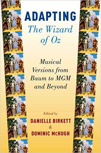 Adapting The Wizard of Oz: Musical Versions from Baum to MGM and Beyond  by Danielle Birkett