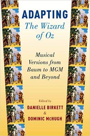 Adapting The Wizard of Oz: Musical Versions from Baum to MGM and Beyond Cover