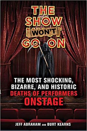 The Show Won't Go On: The Most Shocking, Bizarre, and Historic Deaths of Performers O Cover