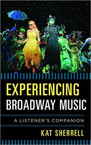 Experiencing Broadway Music: A Listener's Companion by Kat Sherrell