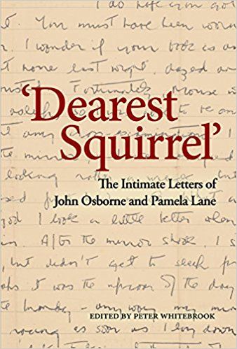 ‘Dearest Squirrel’: The Intimate Letters of John Osborne and Pamela Lane  by John Osborne 