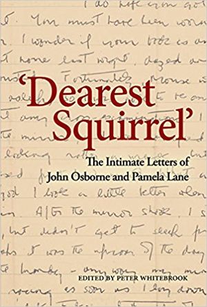 ‘Dearest Squirrel’: The Intimate Letters of John Osborne and Pamela Lane Cover