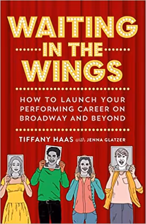 Waiting in the Wings: How to Launch Your Performing Career on Broadway and Beyond Cover