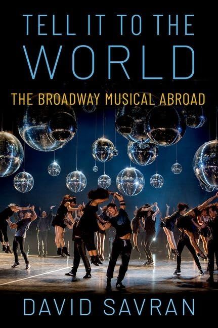 Tell it to the World: The Broadway Musical Abroad by David Savran