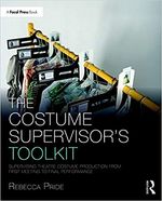 The Costume Supervisor’s Toolkit: Supervising Theatre Costume Production from First