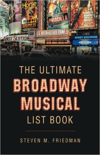 The Ultimate Broadway Musical List Book by Steven M. Friedman