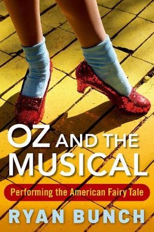 Oz and the Musical: Performing the American Fairy Tale Cover