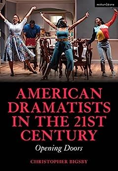 American Dramatists in the 21st Century: Opening Doors by Christopher Bigsby