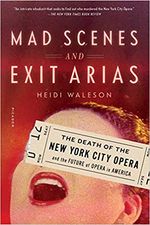 Mad Scenes and Exit Arias: The Death of the New York City Opera and the Future of Ope