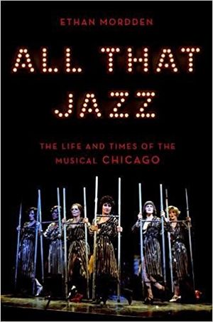 All That Jazz: The Life and Times of the Musical Chicago Cover