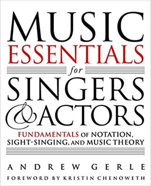 Music Essentials for Singers and Actors: Fundamentals of Notation, Sight Singing, and Cover