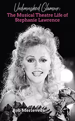 Undiminished Glamour: The Musical Theatre Life of Stephanie Lawrence