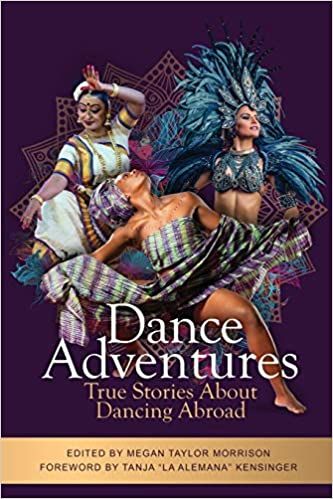 Dance Adventures: True Stories About Dancing Abroad by Megan Tayler Morrison, editor