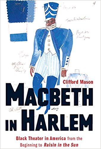 Macbeth in Harlem: Black Theater in America from the Beginning to Raisin in the Sun by Clifford Mason