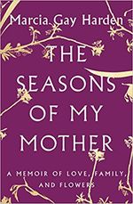 The Seasons of My Mother: A Memoir of Love, Family, and Flowers