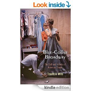 Blue-Collar Broadway: The Craft and Industry of American Theater Cover