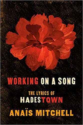 Working on a Song: The Lyrics of Hadestown by  Anaïs Mitchell