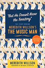 But He Doesn't Know the Territory: The Story behind Meredith Willson's The Music Man 