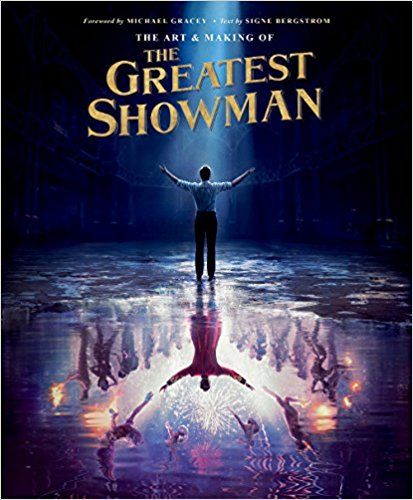 The Art and Making of The Greatest Showman  by Signe Bergstrom
