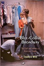 Blue-Collar Broadway: The Craft and Industry of American Theater