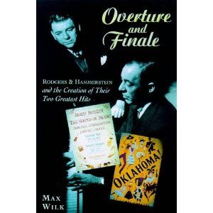 Overture and Finale: Rodgers and Hammerstein and the Creation of Their Two Greatest Hits by Max Wilk