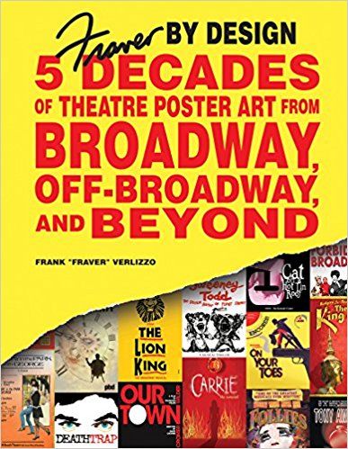 Fraver by Design: Five Decades of Theatre Poster Art from Broadway, Off-Broadway, and Beyond by Frank "Fraver" Verlizzo
