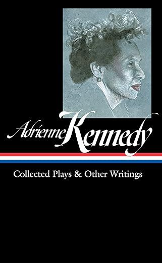 Adrienne Kennedy: Collected Plays & Other Writings by Marc Robinson, editor.
