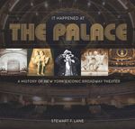 It Happened at the Palace: A History of New York’s Iconic Broadway Theater