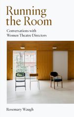 Running the Room: Conversations with Women Theatre Directors
