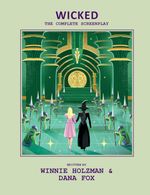 Wicked: The Complete Screenplay