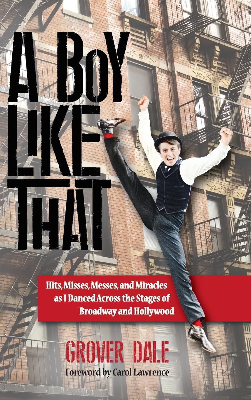 A Boy Like That: Hits, Misses, Messes, and Miracles as I Danced Across the Stages of Broadway and Hollywood by Grover Dale