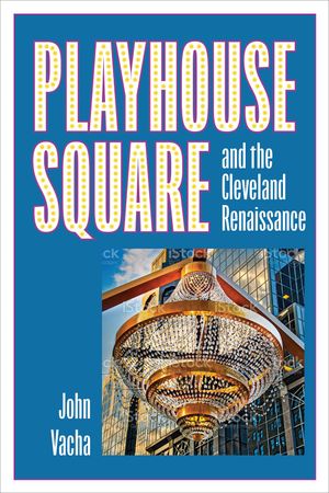 Playhouse Square and the Cleveland Renaissance Cover