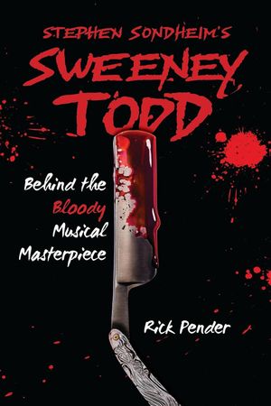 Stephen Sondheim's Sweeney Todd: Behind the Bloody Musical Masterpiece Cover