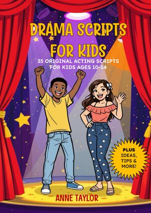 Drama Scripts for Kids: 35 Original Acting Scripts for Kids Ages 10-14 Cover