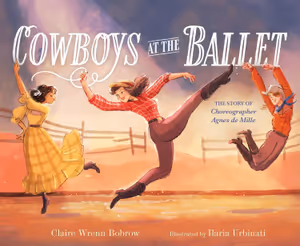 Cowboys at the Ballet: The Story of Choreographer Agnes de Mille Cover