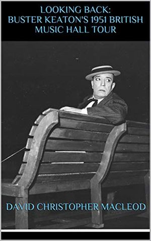 Looking Back: Buster Keaton's 1951 British Music Hall Tour Cover