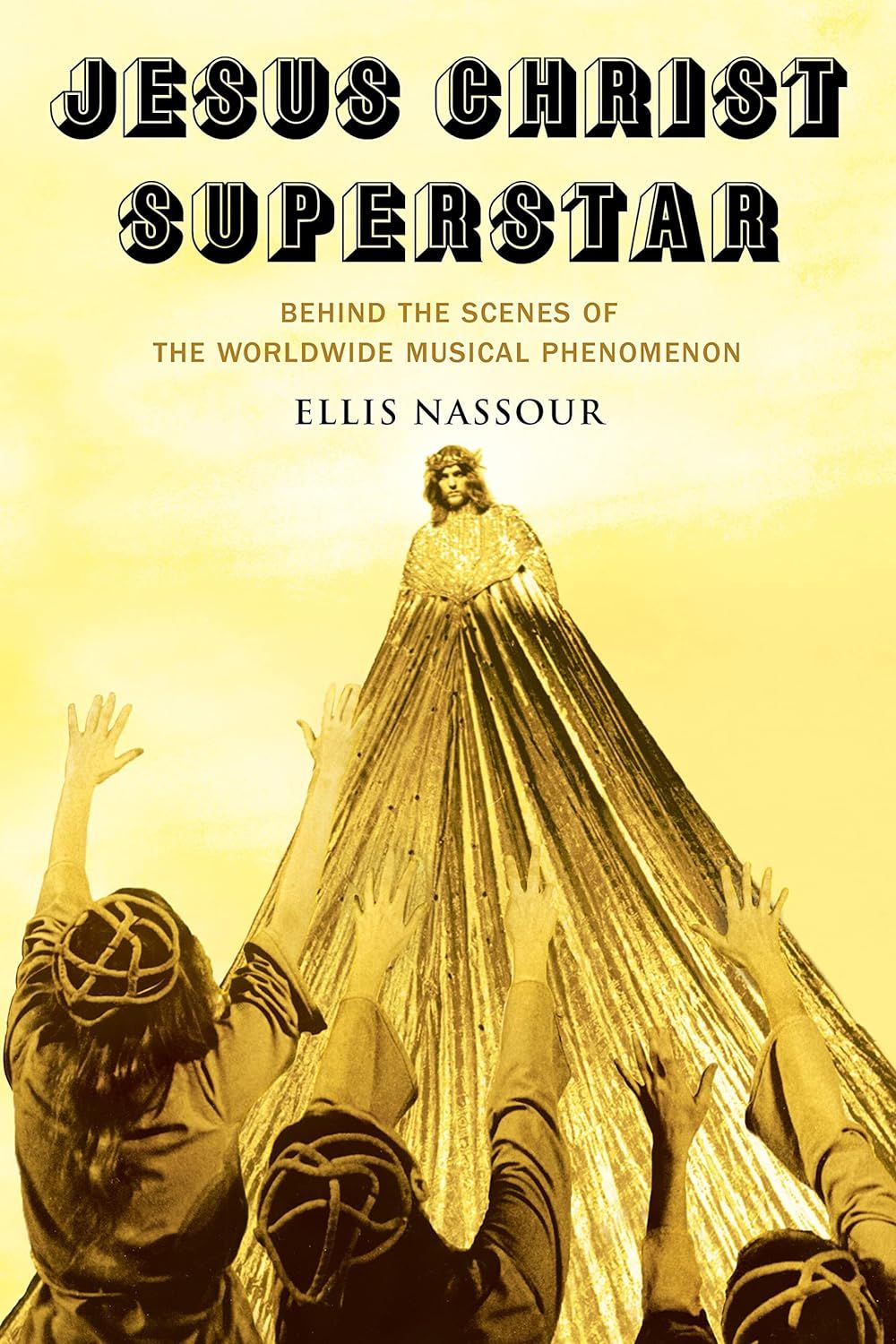Jesus Christ Superstar: Behind the Scenes of the Worldwide Musical Phenomenon by Ellis Nassour