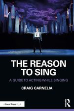 The Reason to Sing: A Guide to Acting While Singing 2nd Edition