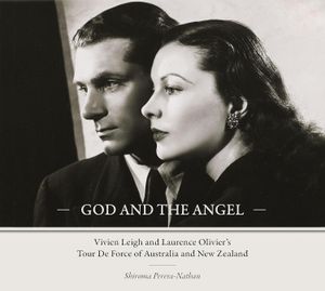 God and the Angel: Vivien Leigh and Laurence Olivier's Tour De Force of Australia and Cover