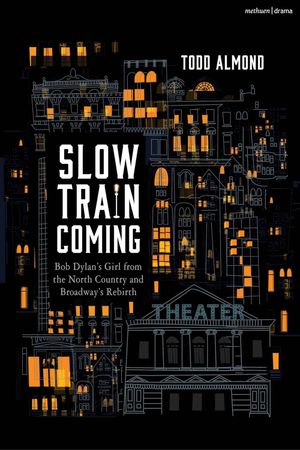 Slow Train Coming: Bob Dylan’s Girl From the North Country and Broadway's Rebirth Cover