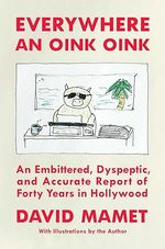 Everywhere an Oink Oink: An Embittered, Dyspeptic, and Accurate Report of Forty Years