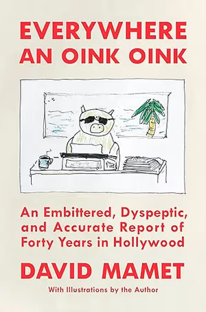 Everywhere an Oink Oink: An Embittered, Dyspeptic, and Accurate Report of Forty Years Cover