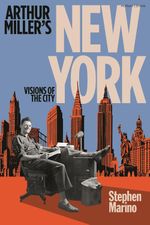 Arthur Miller's New York: Visions of the City