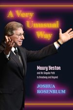 A Very Unusual Way: Maury Yeston and His Singular Path to Broadway and Beyond