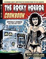 Rocky Horror Cookbook: 50 Savory, Sweet, and Seductive Recipes from the Cult Musical