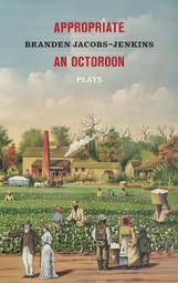 Appropriate/An Octoroon: Plays
