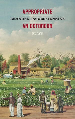 Appropriate/An Octoroon: Plays Cover