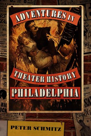 Adventures in Theater History: Philadelphia Cover