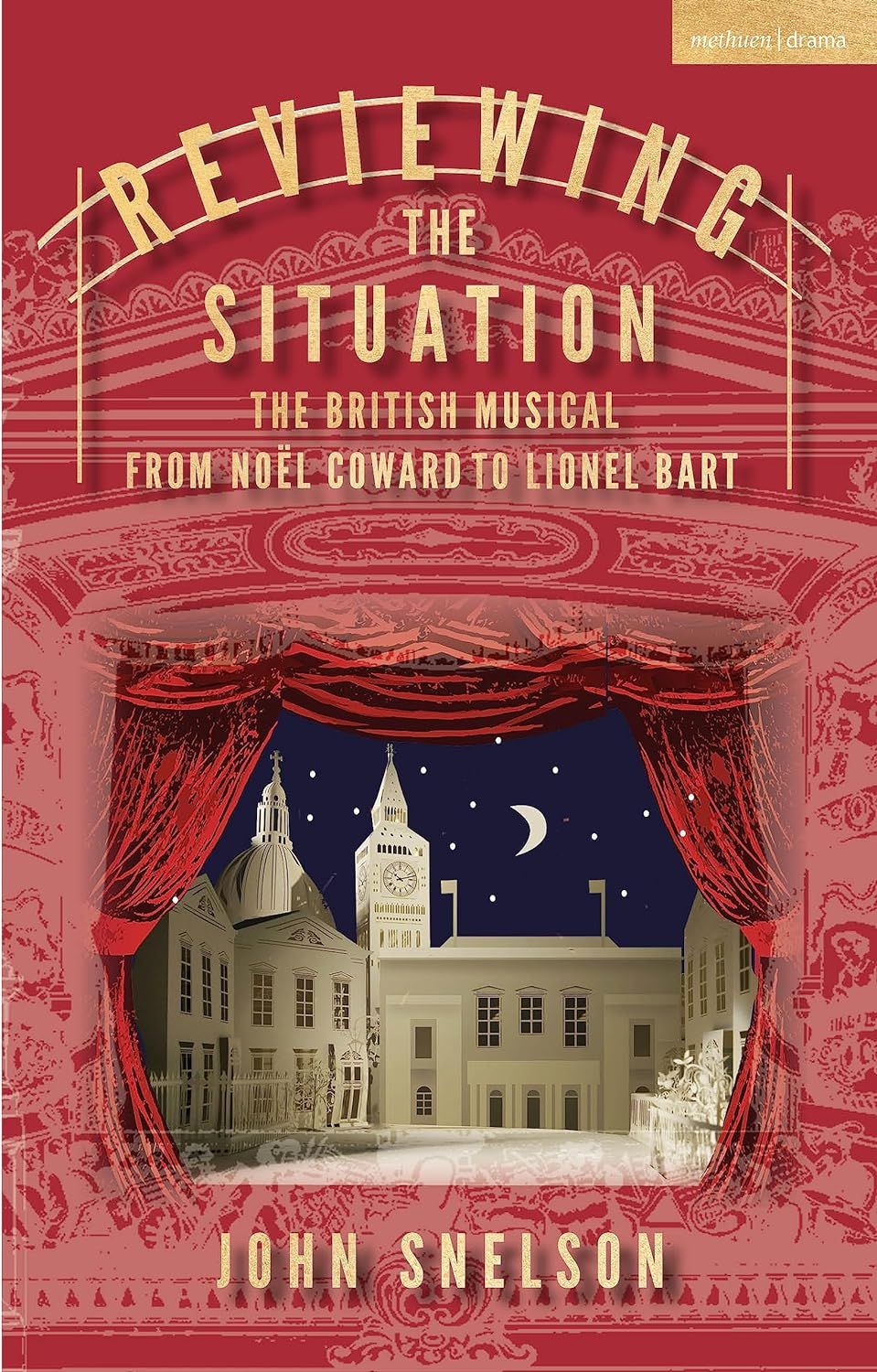 Reviewing the Situation: the British Musical from Noël Coward to Lionel Bart by John Snelson