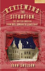 Reviewing the Situation: the British Musical from Noël Coward to Lionel Bart
